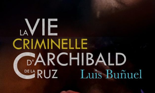 La vie criminelle d&rsquo;Archibald de la Cruz
