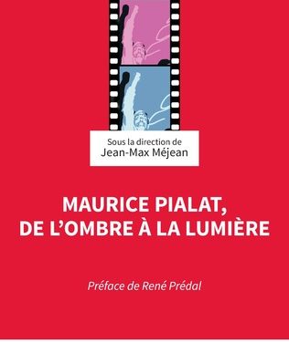 Maurice Pialat, de l&rsquo;ombre à la lumière. (dir.Jean-Max Méjean). Paru chez L&rsquo;Harmattan le 07 décembre 2023.