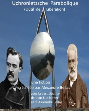Uchronietzsche Parabolique (sortie au Cinéma le Saint-André des Arts à partir du 22/05).